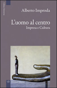 9788899423834 - L'uomo al centro. Impresa e cultura