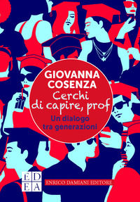9788899438678 - Cerchi di capire, prof. Un dialogo tra generazioni