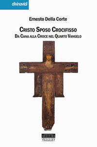9788899443672 - Cristo Sposo Crocifisso. Da Cana alla Croce nel Quarto Vangelo. Nuova ediz.