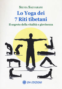 9788899450014 - Lo yoga dei 7 riti tibetani. Il segreto della vitalità e giovinezza
