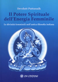 9788899450175 - Il potere spirituale dell'energia femminile. Le divinità femminili nell'antica filosofia indiana