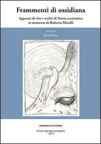 9788899459307 - Frammenti di ossidiana. Appunti di vita e scritti di storia economica in memoria di Roberta Morelli