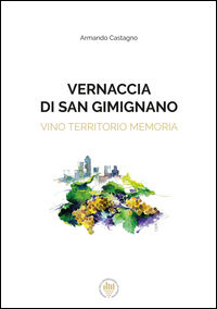 9788899460129 - Vernaccia di San Gimignano. Vino, territorio, memoria. Ediz. italiana e inglese