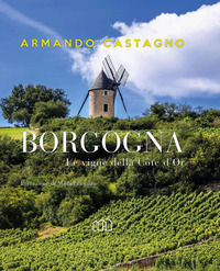 9788899460174 - Borgogna. Le vigne della Côte d'Or