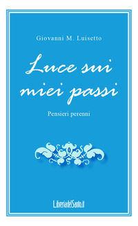 9788899461225 - Luce sui miei passi. Pensieri perenni