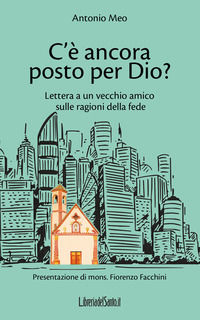 9788899461256 - C'è ancora posto per Dio? Lettera a un vecchio amico sulle ragioni della fede