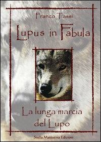9788899462161 - Lupus in fabula. La lunga marcia del lupo