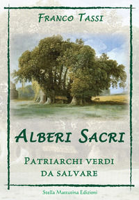 9788899462376 - Alberi sacri. Patriarchi verdi da salvare