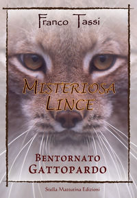 9788899462413 - Misteriosa lince. Bentornato gattopardo