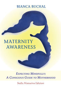9788899462468 - Maternity awareness. Expecting mindfully: a conscious guide to motherhood