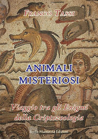 9788899462598 - Animali misteriosi. Viaggio tra gli enigmi della criptozoologia