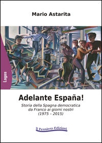 9788899469078 - Adelante España! Storia della Spagna democratica da Franco ai giorni nostri (1975-2015)