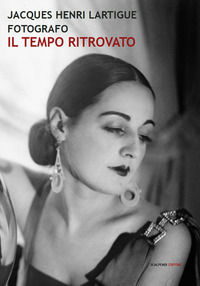 9788899473488 - Jacques Henri Lartigue fotografo. Il tempo ritrovato. Ediz. illustrata