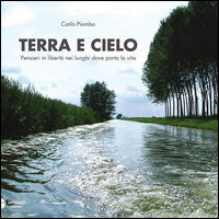 9788899479077 - Terra e cielo. Pensieri in libertà nei luoghi dove porta la vita
