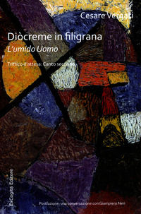 9788899499174 - Diòcreme in filigrana. L'umido uomo. Trittico d'attesa: Canto secondo