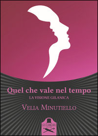 9788899500498 - Quel che vale nel tempo. La visione gilanica