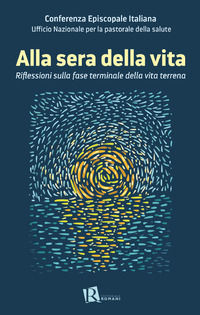 9788899515423 - Alla sera della vita. Riflessioni sulla fase terminale della vita terrena