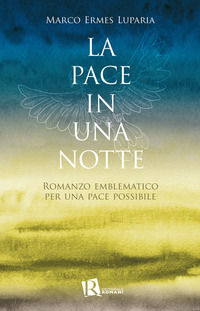 9788899515584 - La pace in una notte. Romanzo emblematico per una pace possibile