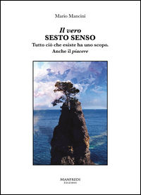 9788899519216 - Il vero sesto senso. Tutto ciò che esiste ha uno scopo. Anche il piacere