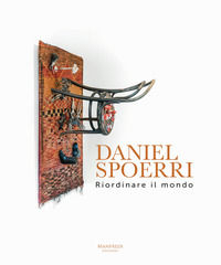 9788899519568 - Daniel Spoerri. Riordinare il mondo. Ediz. italiana e inglese