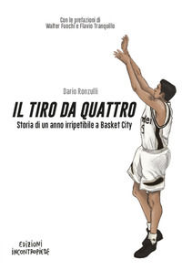 9788899526313 - Il tiro da quattro. Storia di un anno irripetibile a Basket City