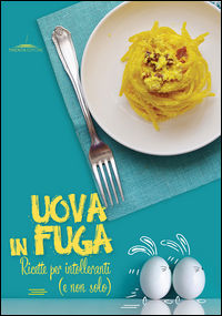 9788899528010 - Uova in fuga. Ricette per intolleranti (e non solo)