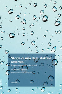 9788899528331 - Storie di una degustatrice astemia. Il sapore agrodolce dei ricordi