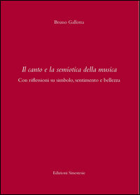 9788899541385 - Il canto e la semiotica della musica . Con riflessioni su simbolo, sentimento e bellezza