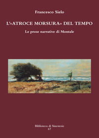 9788899541989 - L'atroce morsura del tempo. Le prose narrative di Montale