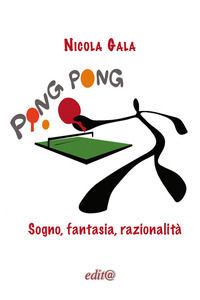 9788899545413 - Ping Pong. Sogno, fantasia, razionalità