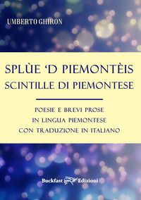 9788899551452 - Splùe 'd piemontèis-Scintille di piemontese. Poesie e brevi prose in lingua piemontese con traduzione in italiano