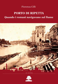 9788899558246 - Porto di Ripetta. Quando i romani navigavano sul fiume