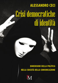 9788899565107 - Crisi democratiche di identità. Dimensioni della politica nella società della comunicazione