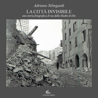 9788899567545 - La città invisibile. Una storia fotografica di via della Madre di Dio. Ediz. a colori