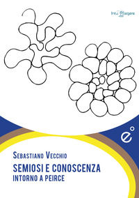 9788899573287 - Semiosi e conoscenza. Intorno a Peirce