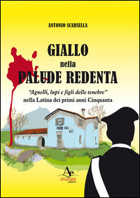 9788899580087 - Giallo nella palude redenta. «Agnelli, lupi e figli delle tenebre» nella Latina dei primi anni '50