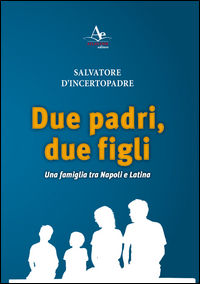 9788899580148 - Due padri, due figli. Una famiglia tra Napoli e Latina