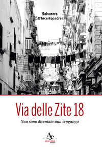 9788899580230 - Via delle Zite 18. Non sono diventato uno scugnizzo