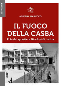 9788899580759 - Il fuoco della Casba. Echi dal quartiere Nicolosi di Latina