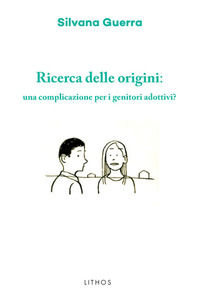 9788899581824 - Ricerca delle origini: una complicazione per i genitori adottivi?