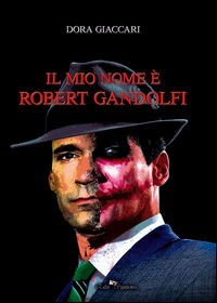 9788899584405 - Il mio nome è Robert Gandolfi