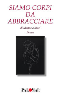 9788899601447 - Siamo corpi da abbracciare