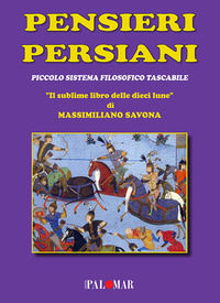 9788899601607 - Pensieri persiani. (Piccolo sistema filosofico tascabile). «Il sublime libro delle dieci lune»
