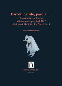 9788899616366 - Parola, parole, parole .... Monosemia e polisemia della formula «parola di Dio» alla luce di Gv 1,1-18 e Ger 1,1-19. Edi