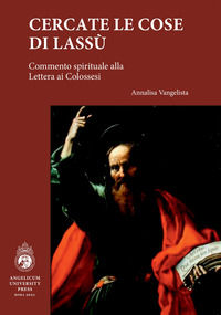 9788899616458 - Cercate le cose di lassù. Commento spirituale alla Lettera ai Colossesi