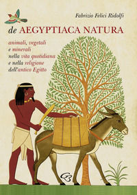 9788899618759 - De Aegyptiaca Natura. Animali, vegetali e minerali nella vita quotidiana e nella religione dell'antico Egitto