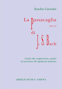 9788899619176 - La Passacaglia BWV 582 di Johann Sebastian Bach. Guida alla comprensione, analisi ed esecuzione del capolavoro bachiano