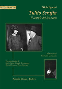 9788899619268 - Tullio Serafin, il custode del canto. Con scritti inediti di Maria Callas, Gabriele D'Annunzio, Richard Strauss e Pietro