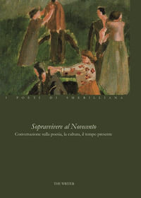 9788899627393 - Sopravvivere al Novecento. Conversazione sulla poesia, la cultura, il tempo presente