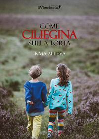 9788899629908 - Come cigliegina sulla torta
